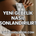 Yeni Gebelik Nasıl Sonlandırılır?