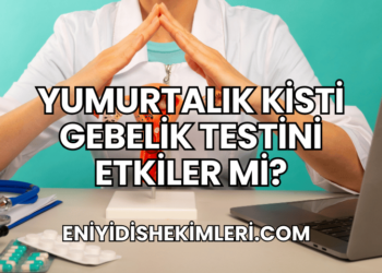 Yumurtalık Kisti Gebelik Testini Etkiler mi?