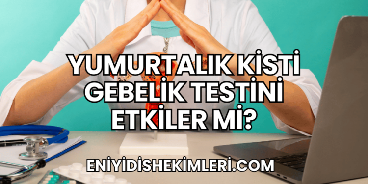 Yumurtalık Kisti Gebelik Testini Etkiler mi?