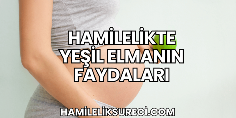 hamilelikte yeşil elmanın faydaları