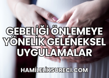 Gebeliği Önlemeye Yönelik Geleneksel Uygulamalar
