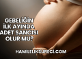 Gebeliğin İlk Ayında Adet Sancısı Olur mu?