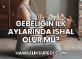 Gebeliğin İlk Aylarında İshal Olur mu?