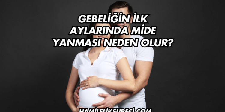 Gebeliğin İlk Aylarında Mide Yanması Neden Olur?