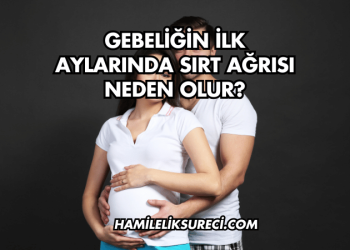 Gebeliğin İlk Aylarında Sırt Ağrısı Neden Olur?