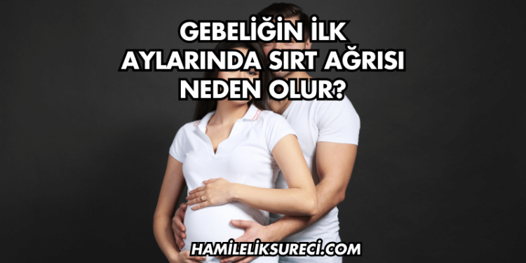 Gebeliğin İlk Aylarında Sırt Ağrısı Neden Olur?