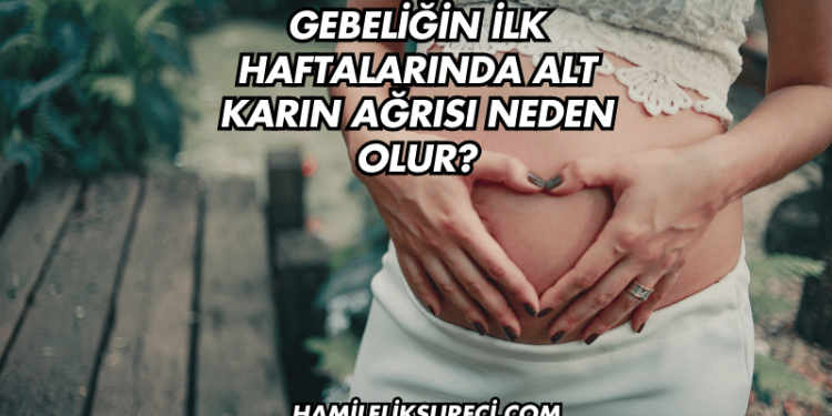 Gebeliğin İlk Haftalarında Alt Karın Ağrısı Neden Olur?