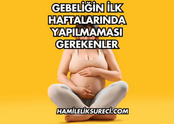Gebeliğin İlk Haftalarında Yapılmaması Gerekenler
