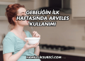 Gebeliğin İlk Haftasında Arveles Kullanımı