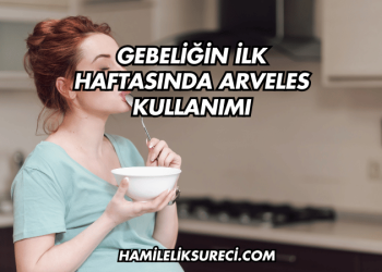 Gebeliğin İlk Haftasında Arveles Kullanımı