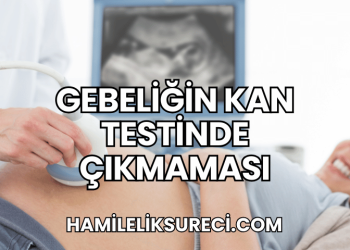 Gebeliğin Kan Testinde Çıkmaması