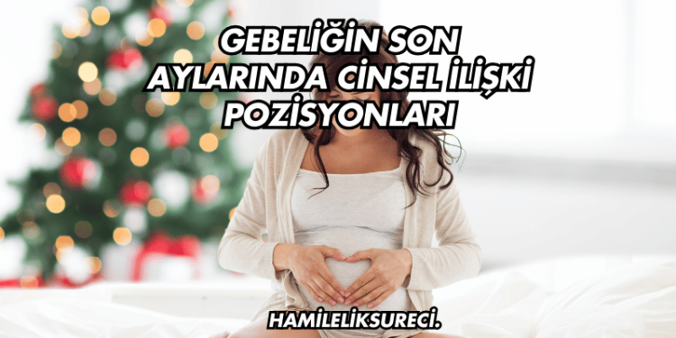 Gebeliğin Son Aylarında Cinsel İlişki Pozisyonları