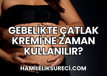 Gebelikte Çatlak Kremi Ne Zaman Kullanılır?