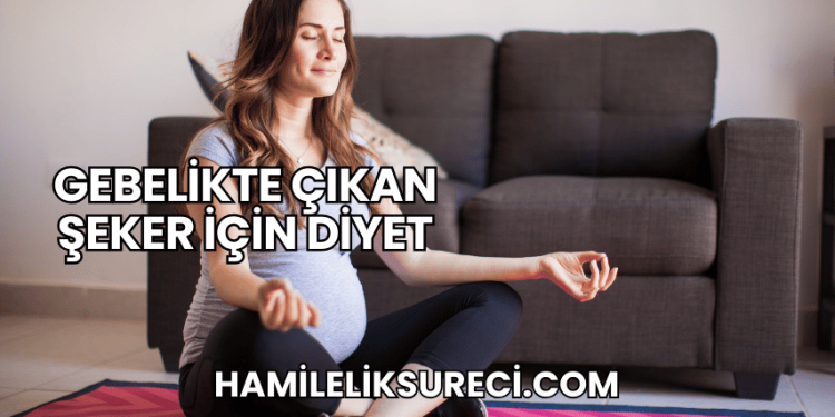 Gebelikte Çıkan Şeker İçin Diyet