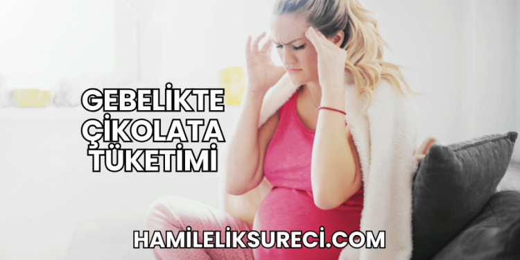 Gebelikte Çikolata Tüketimi