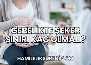 Gebelikte Şeker Sınırı Kaç Olmalı?