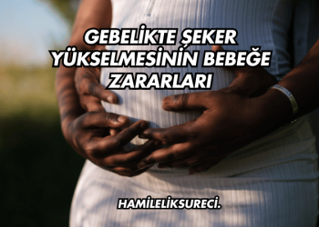 Gebelikte Şeker Yükselmesinin Bebeğe Zararları