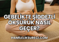 Gebelikte Şiddetli Öksürük Nasıl Geçer?
