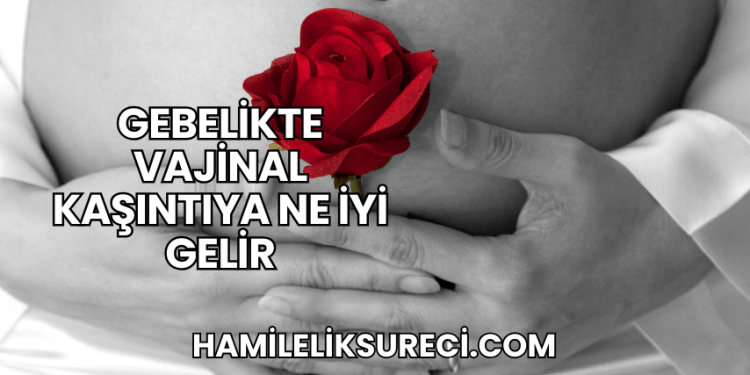 Gebelikte Vajinal Kaşıntıya Ne İyi Gelir