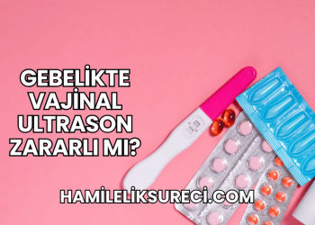Gebelikte Vajinal Ultrason Zararlı mı?