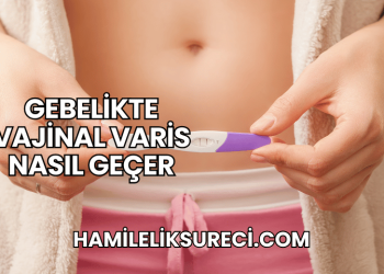 Gebelikte Vajinal Varis Nasıl Geçer