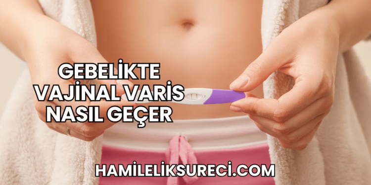 Gebelikte Vajinal Varis Nasıl Geçer