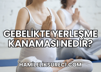 Gebelikte Yerleşme Kanaması Nedir?