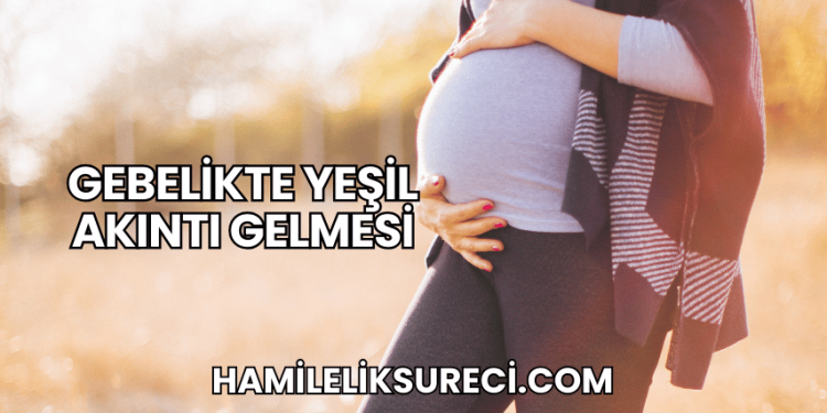 Gebelikte Yeşil Akıntı Gelmesi