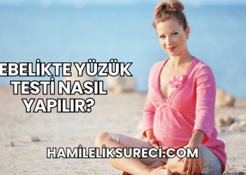 Gebelikte Yüzük Testi Nasıl Yapılır?