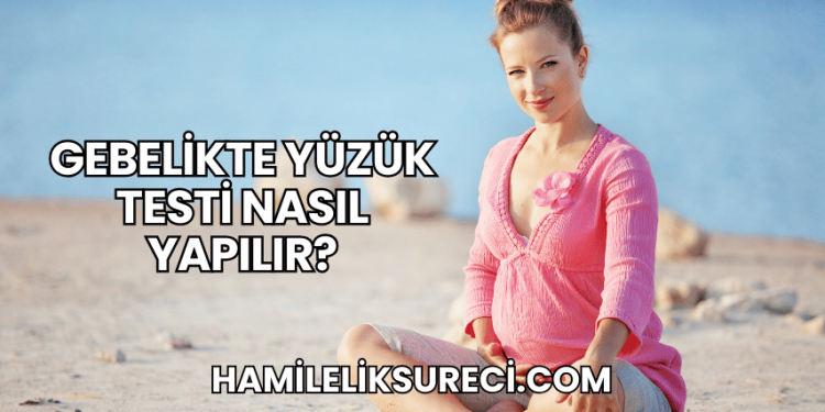 Gebelikte Yüzük Testi Nasıl Yapılır?