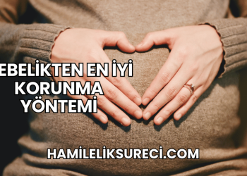 Gebelikten En İyi Korunma Yöntemi