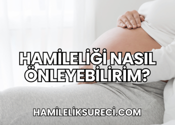 Hamileliği Nasıl Önleyebilirim?
