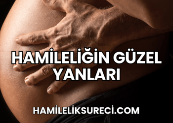 Hamileliğin Güzel Yanları