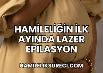 Hamileliğin İlk Ayında Lazer Epilasyon
