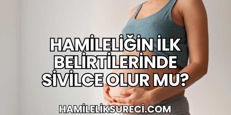 Hamileliğin İlk Belirtilerinde Sivilce Olur mu?