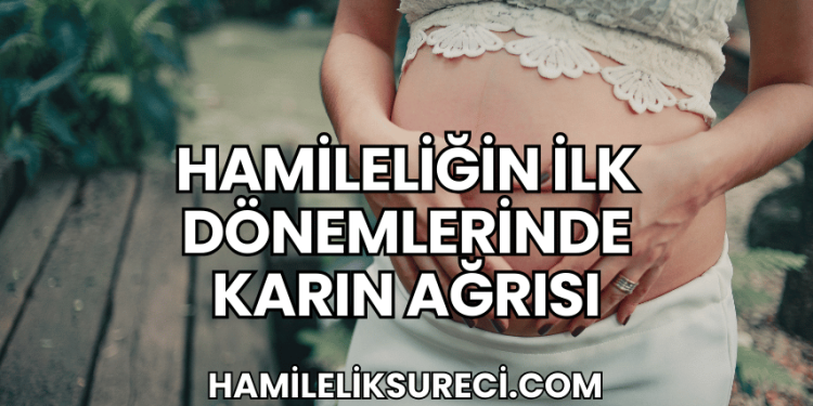 Hamileliğin İlk Dönemlerinde Karın Ağrısı