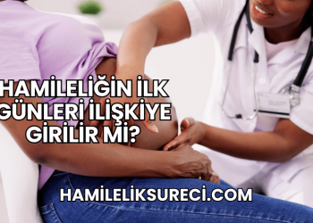 Hamileliğin İlk Günleri İlişkiye Girilir mi?