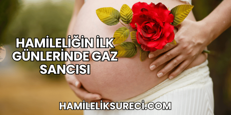 Hamileliğin İlk Günlerinde Gaz Sancısı