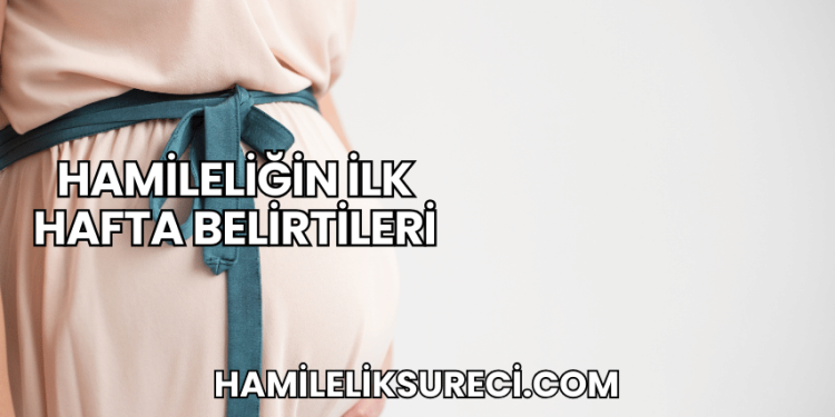 Hamileliğin İlk Hafta Belirtileri