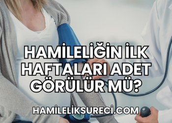 Hamileliğin İlk Haftaları Adet Görülür mü?