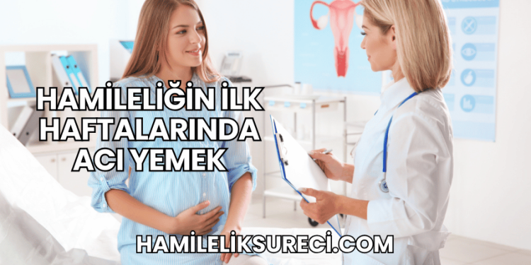 Hamileliğin İlk Haftalarında Acı Yemek
