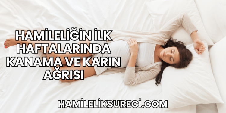 Hamileliğin İlk Haftalarında Kanama ve Karın Ağrısı