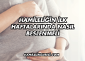 Hamileliğin İlk Haftalarında Nasıl Beslenmeli