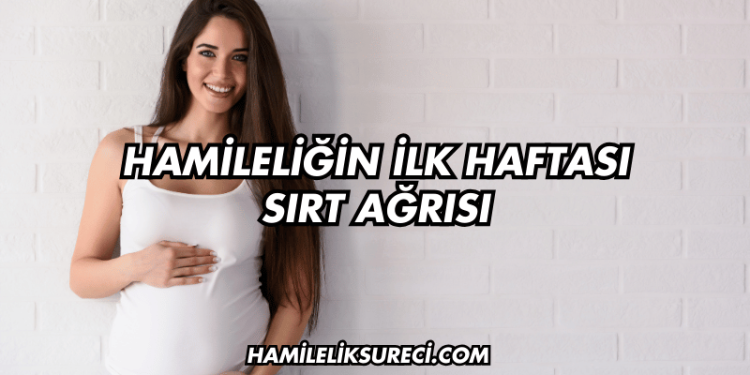 Hamileliğin İlk Haftası Sırt Ağrısı