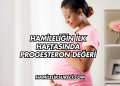 Hamileliğin İlk Haftasında Progesteron Değeri