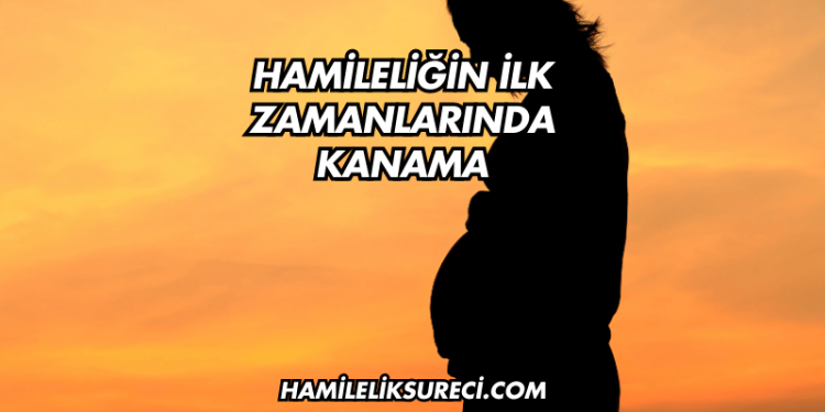 Hamileliğin İlk Zamanlarında Kanama
