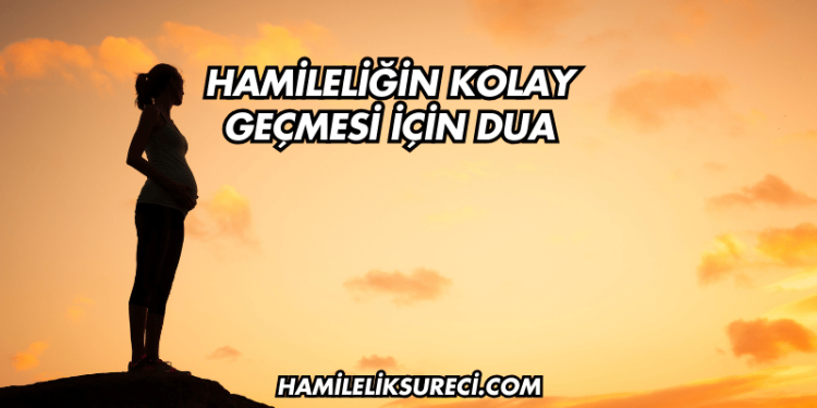 Hamileliğin Kolay Geçmesi İçin Dua