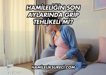 Hamileliğin Son Aylarında Grip Tehlikeli mi?