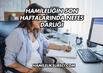 Hamileliğin Son Haftalarında Nefes Darlığı