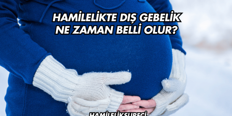 Hamilelikte Dış Gebelik Ne Zaman Belli Olur?